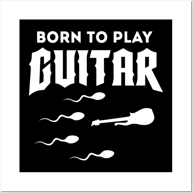 Born To Play Guitar Wall Art by dokgo